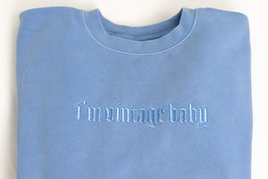 I'm Vintage Baby Embroidered Dusty Blue Pigment Dyed Sweatshirt