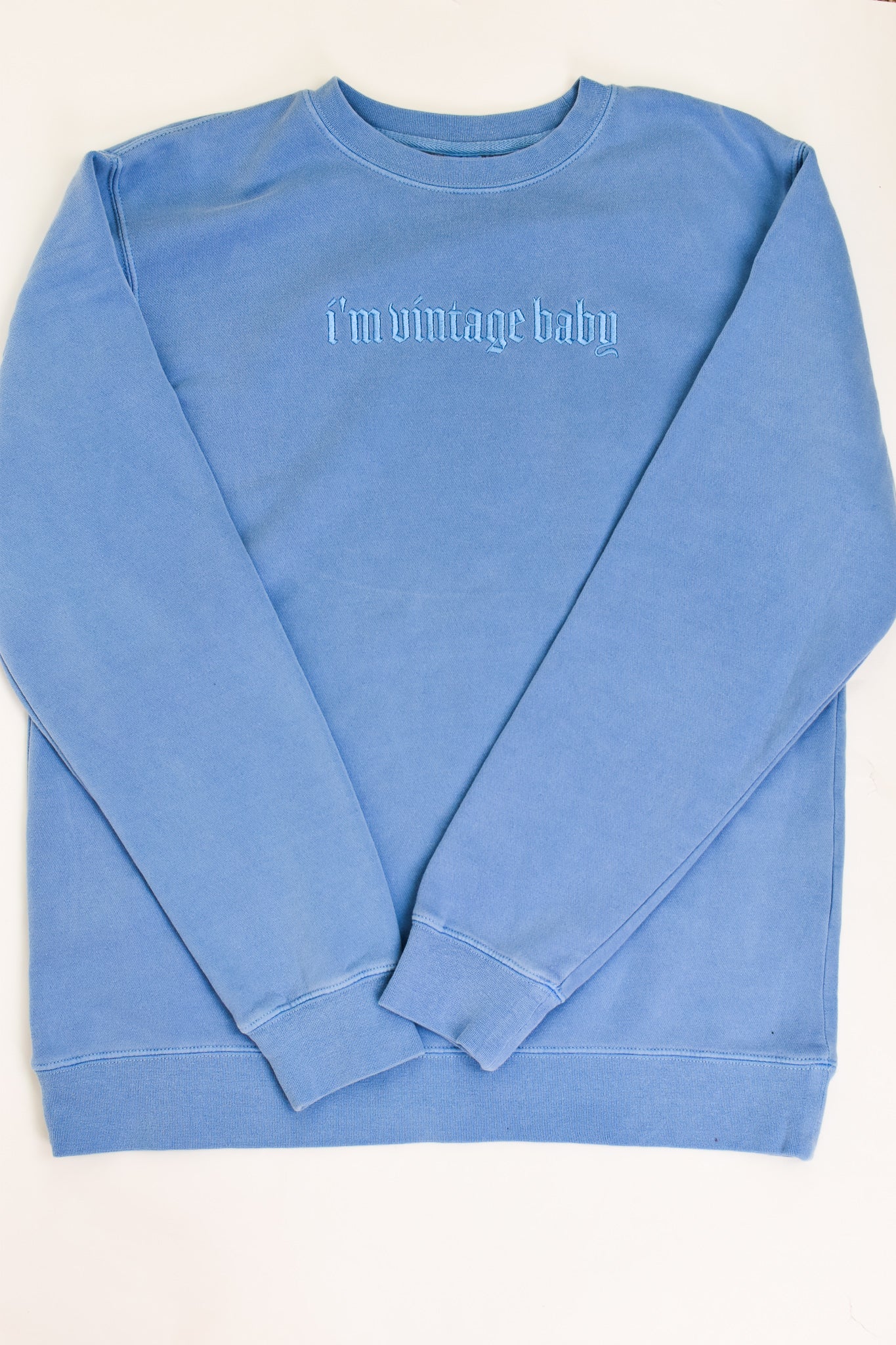 I'm Vintage Baby Embroidered Dusty Blue Pigment Dyed Sweatshirt
